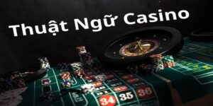 Lý do cần biết thuật ngữ casino trước khi chơi